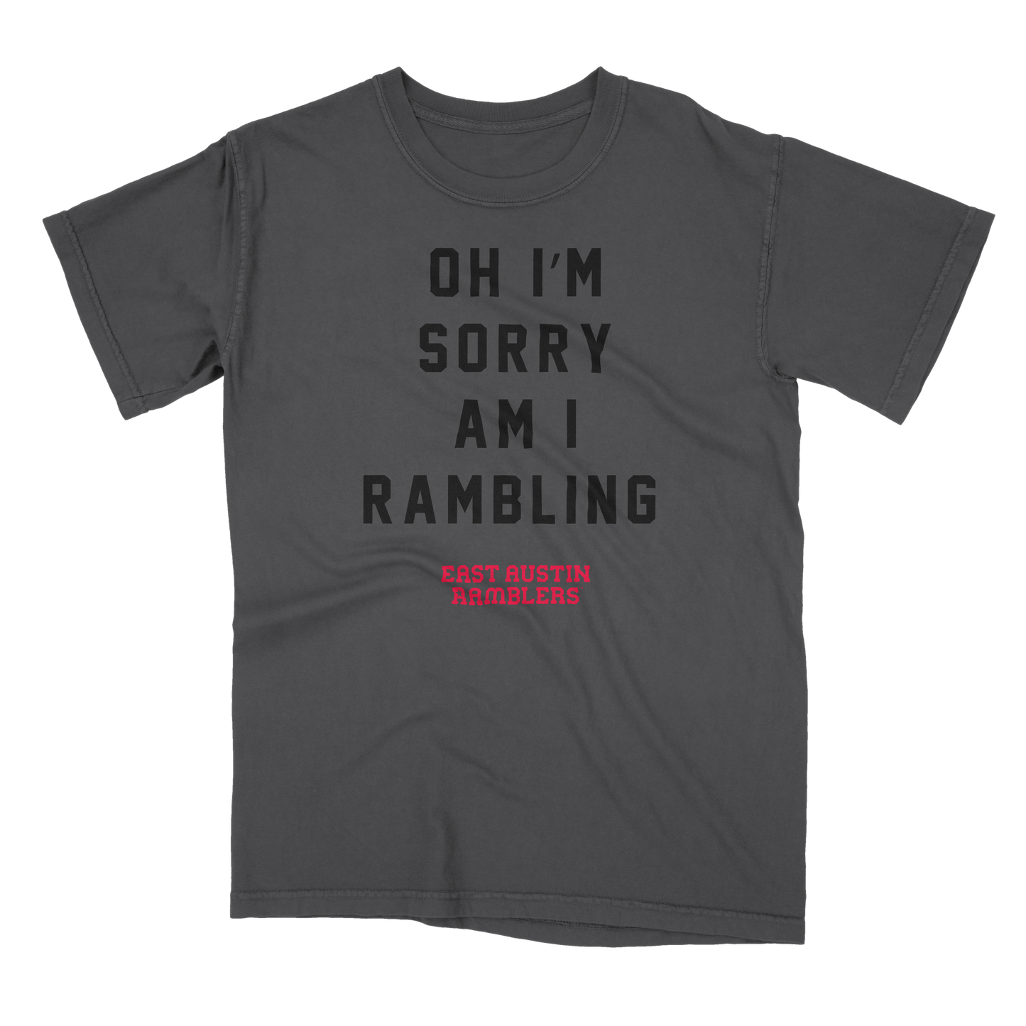 Sorry Am I Rambling Tee - East Austin Ramblers Apparel
