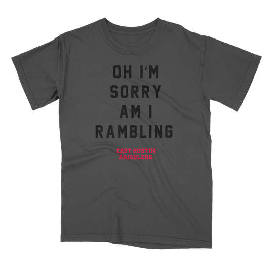 Sorry Am I Rambling Tee - East Austin Ramblers Apparel
