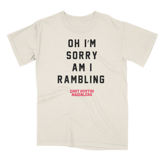 Sorry Am I Rambling Tee - East Austin Ramblers Apparel
